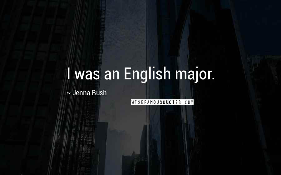 Jenna Bush Quotes: I was an English major.