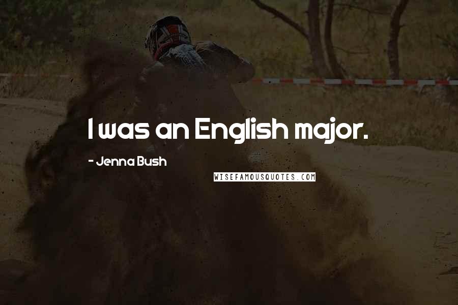 Jenna Bush Quotes: I was an English major.