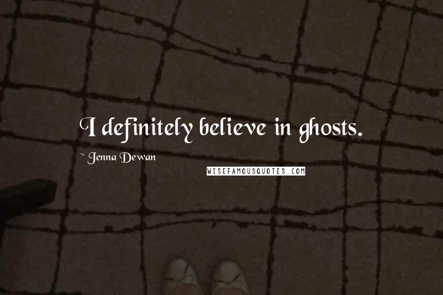 Jenna Dewan Quotes: I definitely believe in ghosts.