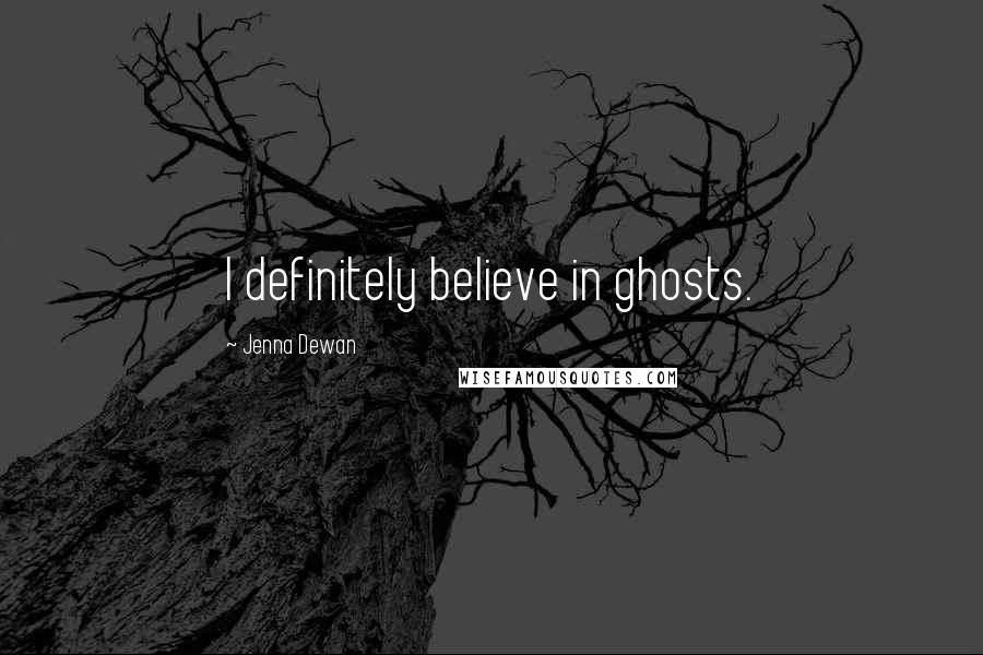 Jenna Dewan Quotes: I definitely believe in ghosts.