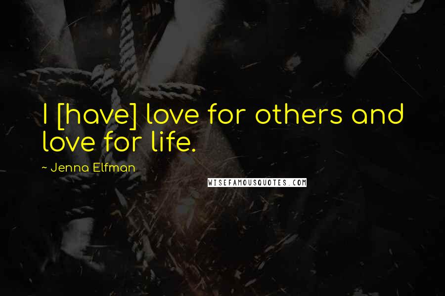 Jenna Elfman Quotes: I [have] love for others and love for life.