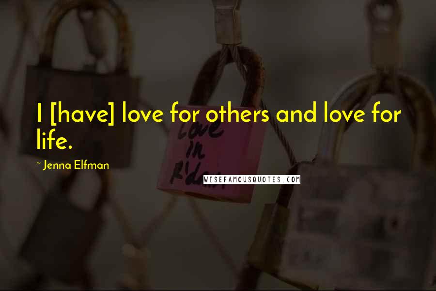 Jenna Elfman Quotes: I [have] love for others and love for life.