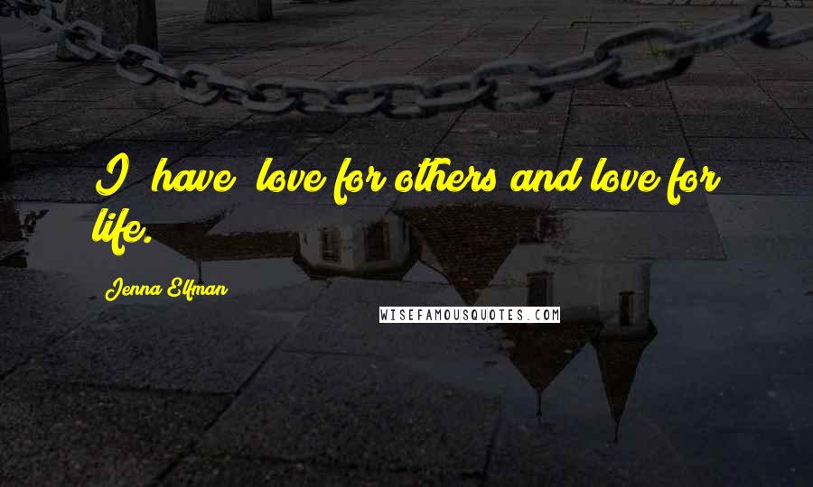 Jenna Elfman Quotes: I [have] love for others and love for life.