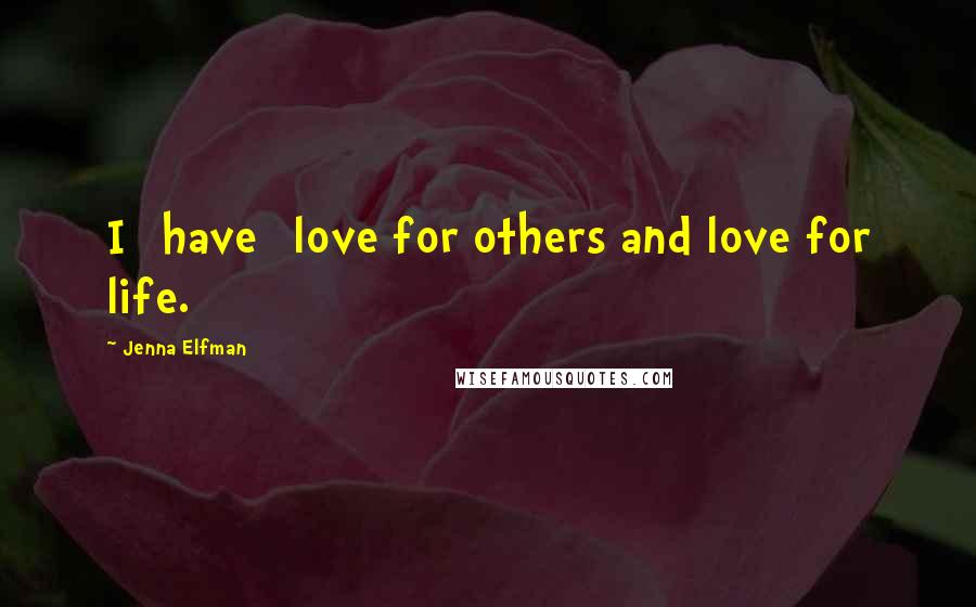 Jenna Elfman Quotes: I [have] love for others and love for life.