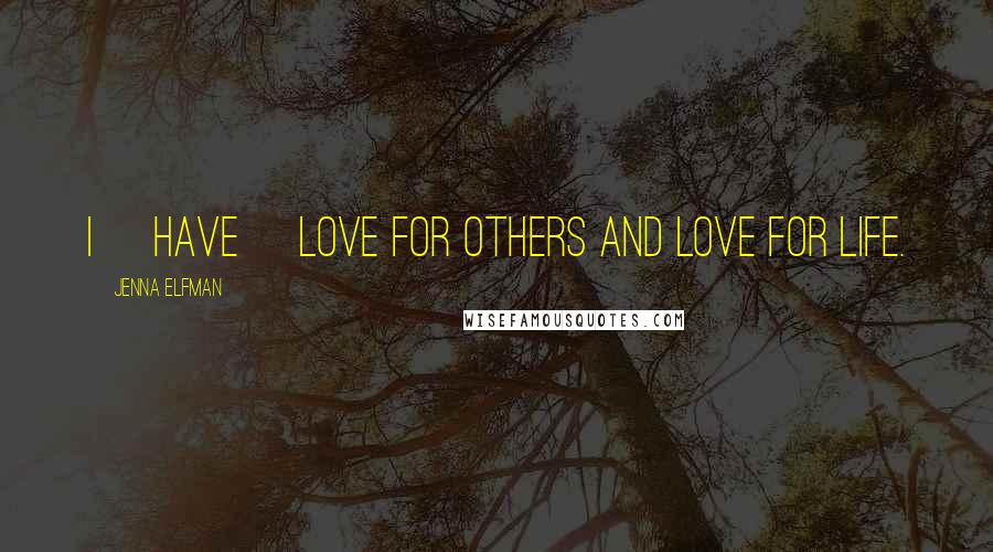 Jenna Elfman Quotes: I [have] love for others and love for life.