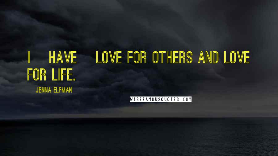 Jenna Elfman Quotes: I [have] love for others and love for life.