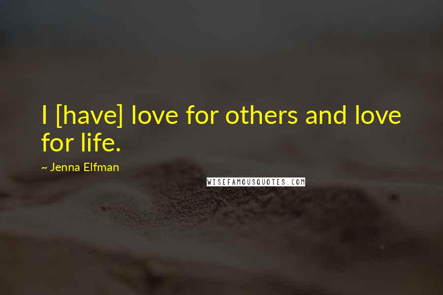 Jenna Elfman Quotes: I [have] love for others and love for life.
