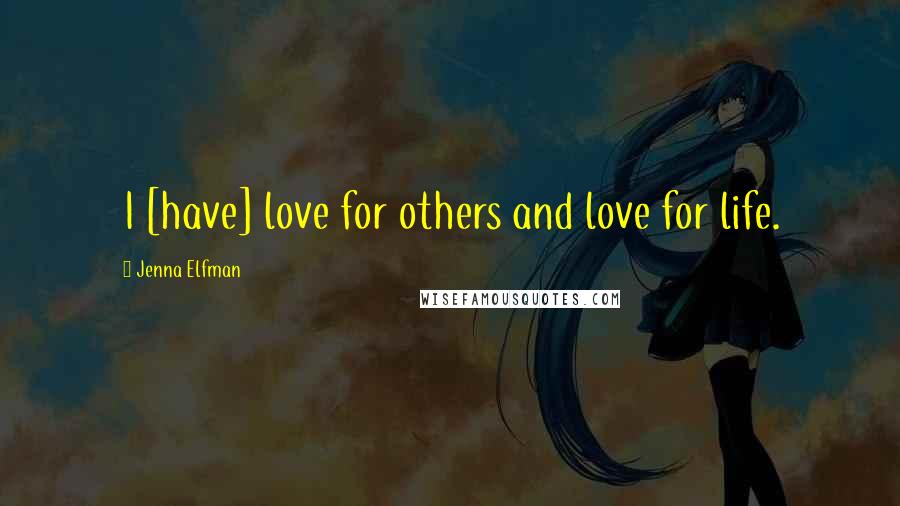 Jenna Elfman Quotes: I [have] love for others and love for life.