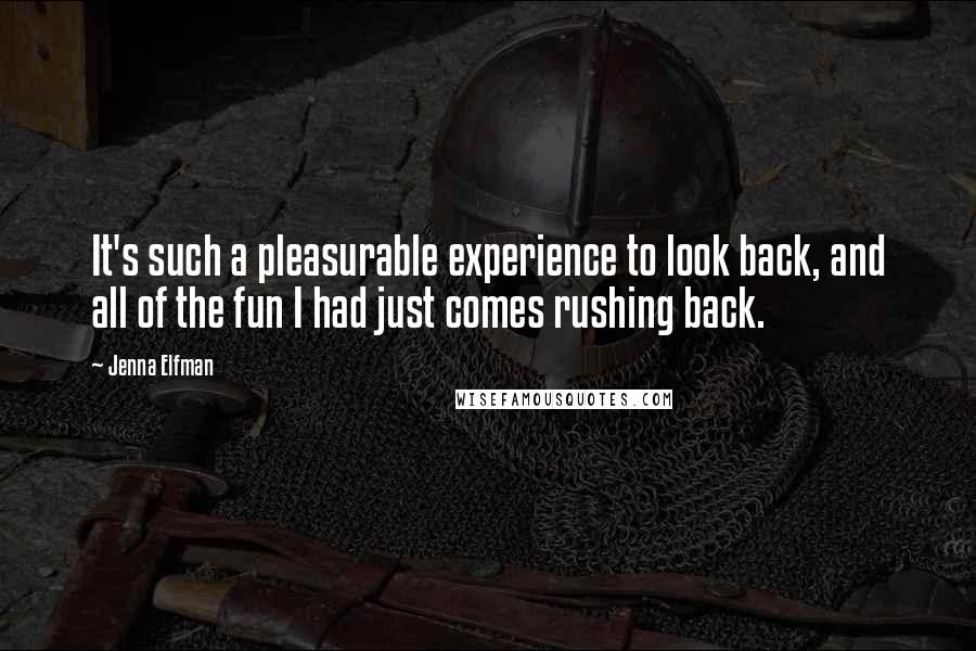 Jenna Elfman Quotes: It's such a pleasurable experience to look back, and all of the fun I had just comes rushing back.