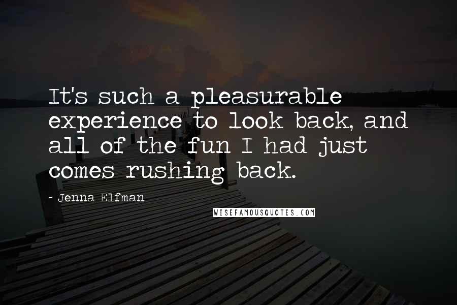 Jenna Elfman Quotes: It's such a pleasurable experience to look back, and all of the fun I had just comes rushing back.