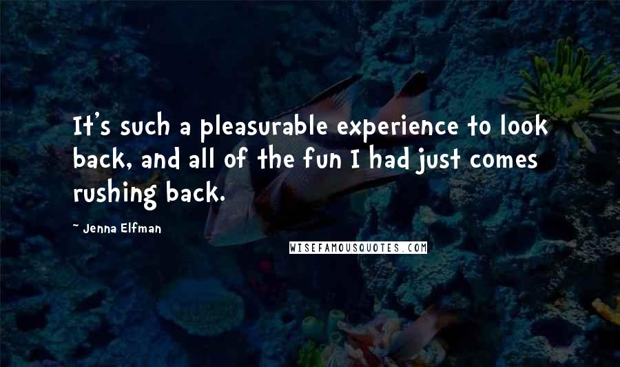 Jenna Elfman Quotes: It's such a pleasurable experience to look back, and all of the fun I had just comes rushing back.