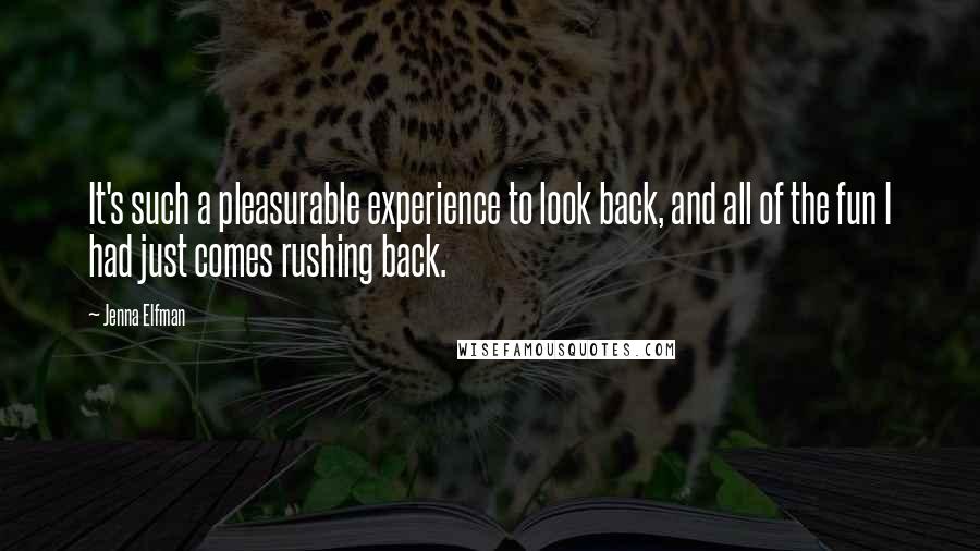 Jenna Elfman Quotes: It's such a pleasurable experience to look back, and all of the fun I had just comes rushing back.