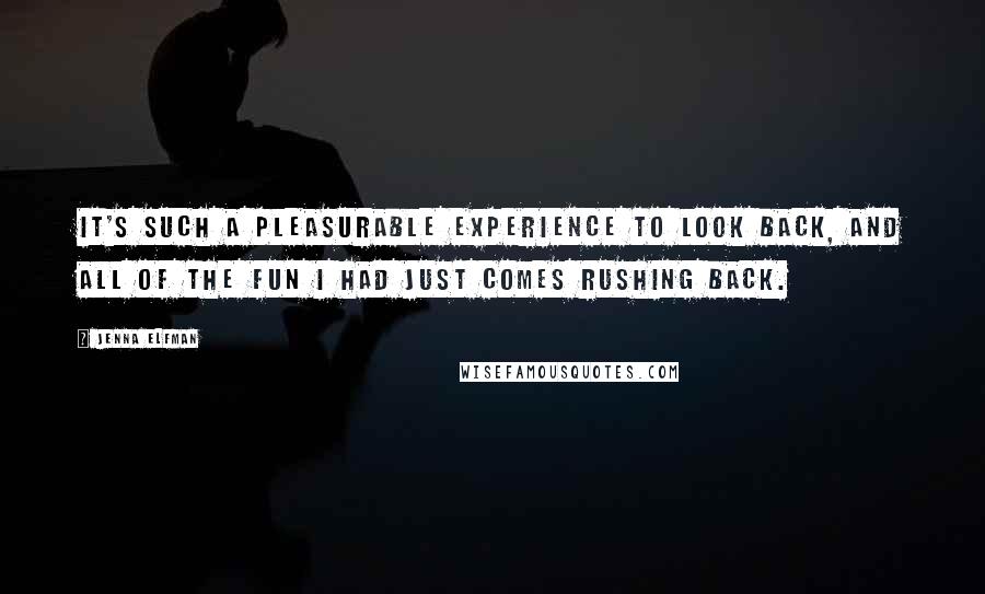 Jenna Elfman Quotes: It's such a pleasurable experience to look back, and all of the fun I had just comes rushing back.