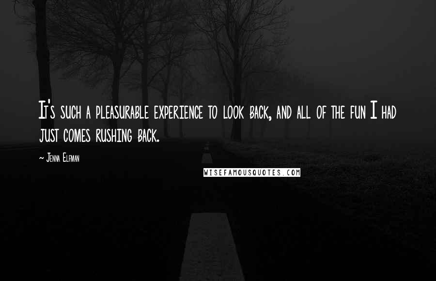 Jenna Elfman Quotes: It's such a pleasurable experience to look back, and all of the fun I had just comes rushing back.