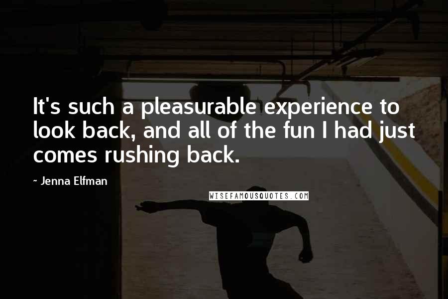 Jenna Elfman Quotes: It's such a pleasurable experience to look back, and all of the fun I had just comes rushing back.