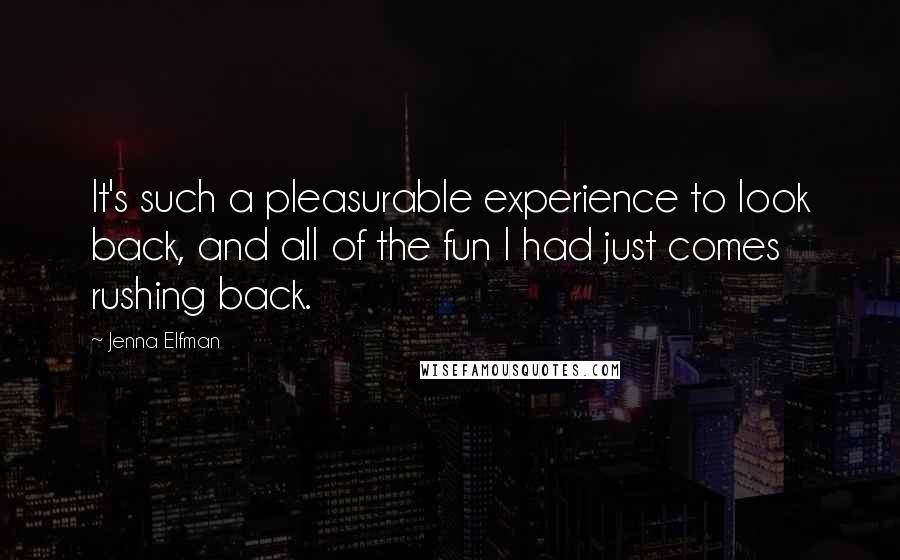 Jenna Elfman Quotes: It's such a pleasurable experience to look back, and all of the fun I had just comes rushing back.