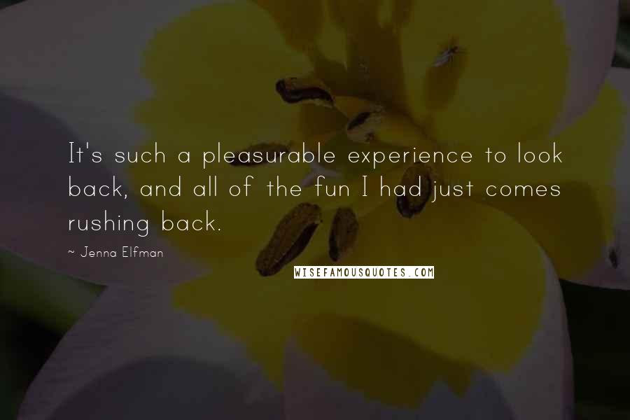 Jenna Elfman Quotes: It's such a pleasurable experience to look back, and all of the fun I had just comes rushing back.