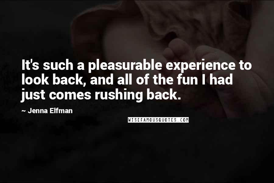 Jenna Elfman Quotes: It's such a pleasurable experience to look back, and all of the fun I had just comes rushing back.