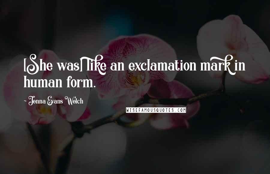 Jenna Evans Welch Quotes: [She was] like an exclamation mark in human form.