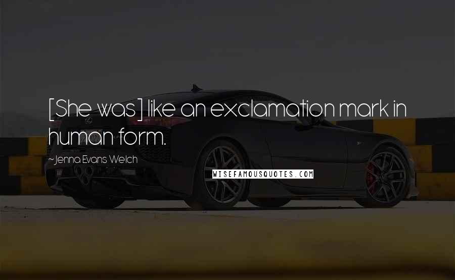 Jenna Evans Welch Quotes: [She was] like an exclamation mark in human form.