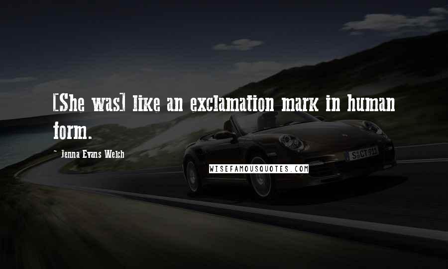 Jenna Evans Welch Quotes: [She was] like an exclamation mark in human form.