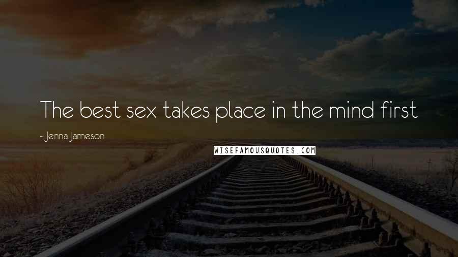 Jenna Jameson Quotes: The best sex takes place in the mind first