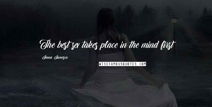 Jenna Jameson Quotes: The best sex takes place in the mind first