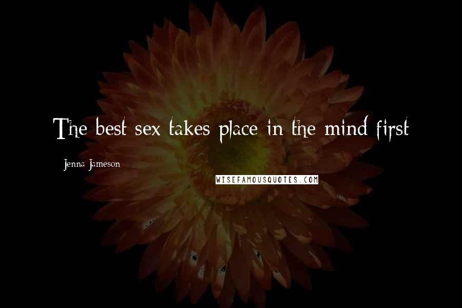 Jenna Jameson Quotes: The best sex takes place in the mind first
