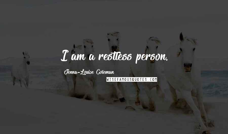 Jenna-Louise Coleman Quotes: I am a restless person.