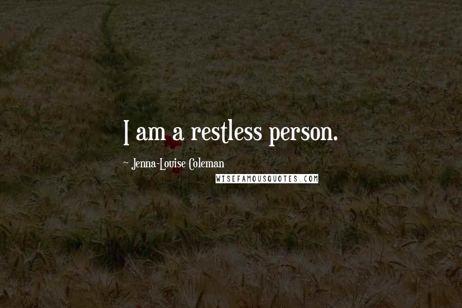 Jenna-Louise Coleman Quotes: I am a restless person.