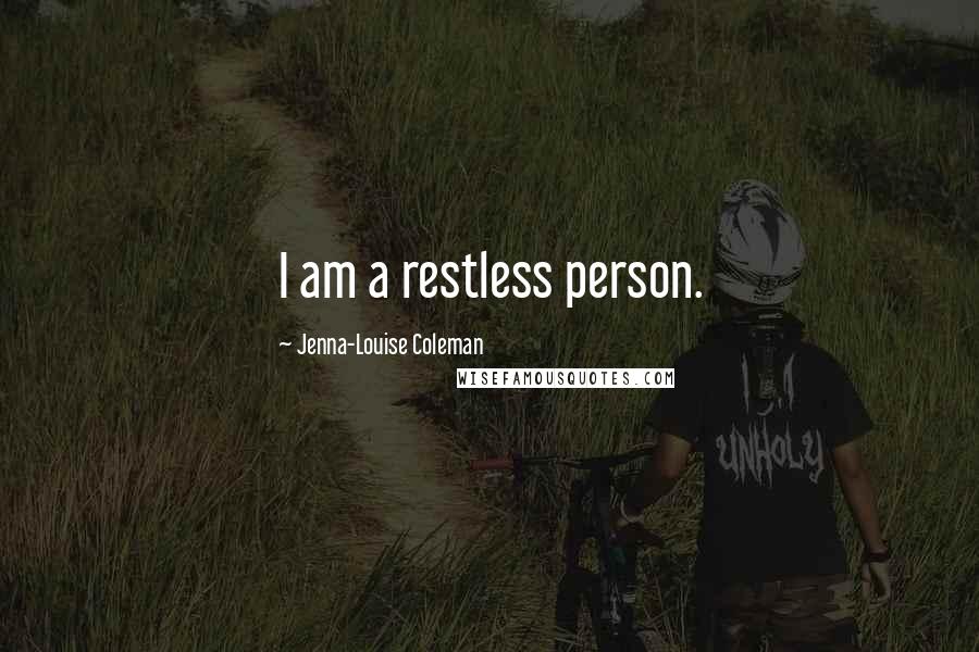 Jenna-Louise Coleman Quotes: I am a restless person.