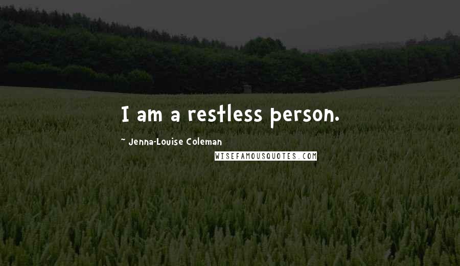 Jenna-Louise Coleman Quotes: I am a restless person.