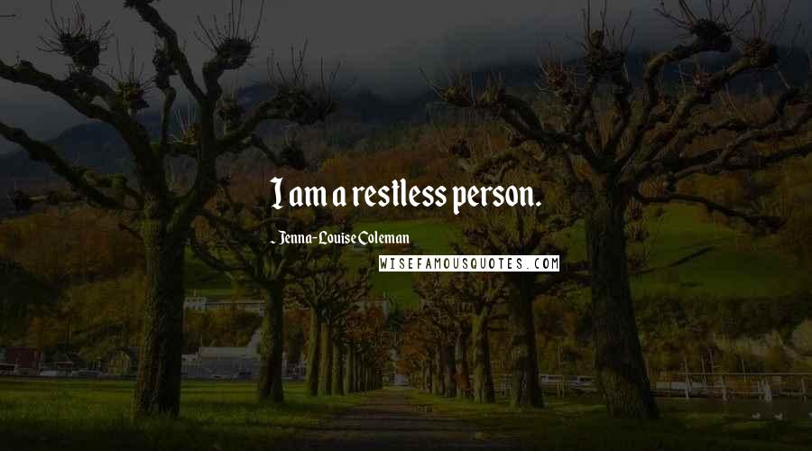 Jenna-Louise Coleman Quotes: I am a restless person.