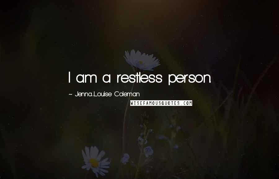 Jenna-Louise Coleman Quotes: I am a restless person.