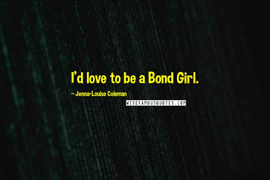 Image result for jenna coleman id love to be bond girl quote