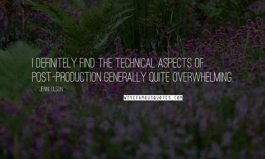 Jenni Olson Quotes: I definitely find the technical aspects of post-production generally quite overwhelming.