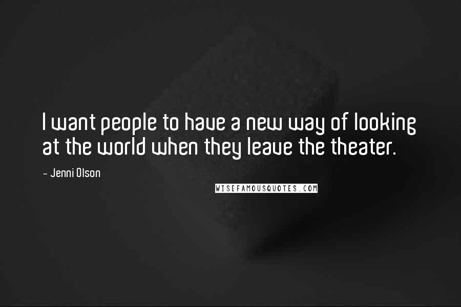 Jenni Olson Quotes: I want people to have a new way of looking at the world when they leave the theater.
