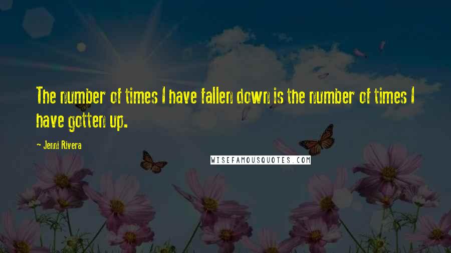 Jenni Rivera Quotes: The number of times I have fallen down is the number of times I have gotten up.