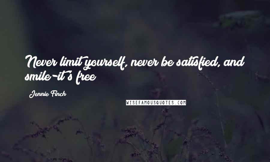 Jennie Finch Quotes: Never limit yourself, never be satisfied, and smile-it's free!