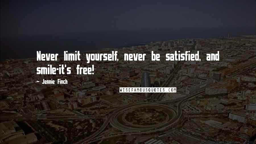 Jennie Finch Quotes: Never limit yourself, never be satisfied, and smile-it's free!