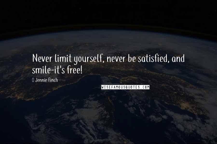 Jennie Finch Quotes: Never limit yourself, never be satisfied, and smile-it's free!