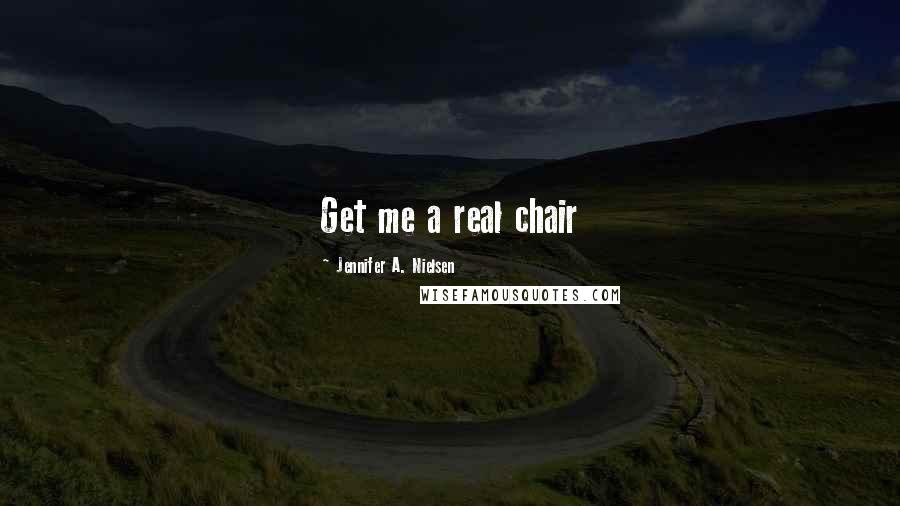 Jennifer A. Nielsen Quotes: Get me a real chair