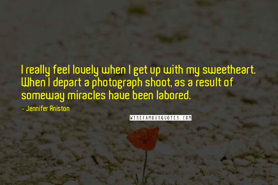 Jennifer Aniston Quotes: I really feel lovely when I get up with my sweetheart. When I depart a photograph shoot, as a result of someway miracles have been labored.