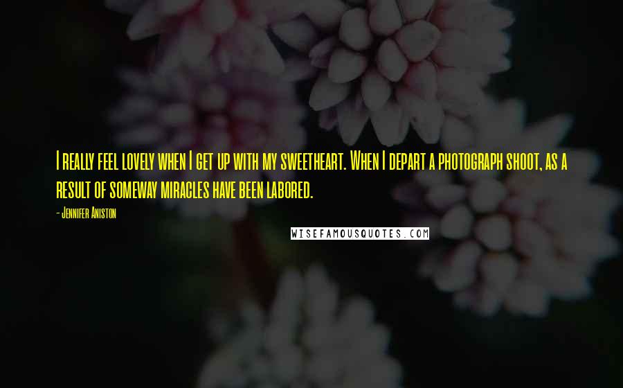 Jennifer Aniston Quotes: I really feel lovely when I get up with my sweetheart. When I depart a photograph shoot, as a result of someway miracles have been labored.