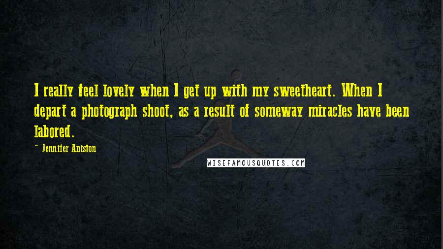 Jennifer Aniston Quotes: I really feel lovely when I get up with my sweetheart. When I depart a photograph shoot, as a result of someway miracles have been labored.