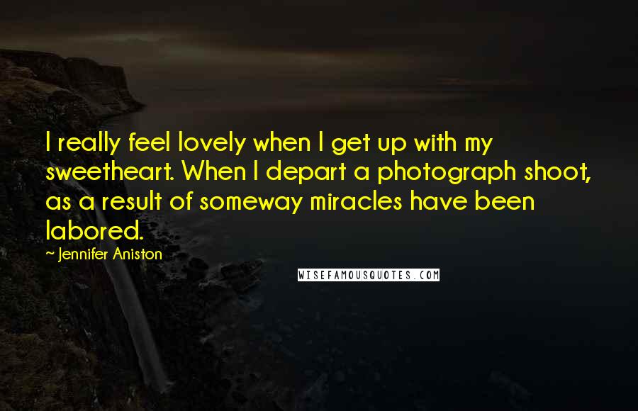 Jennifer Aniston Quotes: I really feel lovely when I get up with my sweetheart. When I depart a photograph shoot, as a result of someway miracles have been labored.