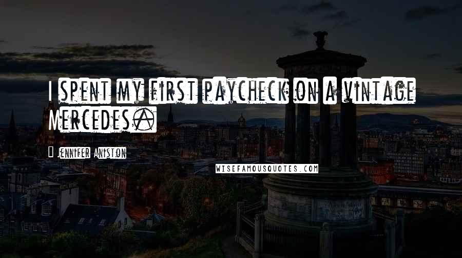 Jennifer Aniston Quotes: I spent my first paycheck on a vintage Mercedes.