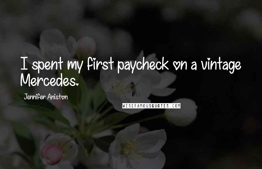 Jennifer Aniston Quotes: I spent my first paycheck on a vintage Mercedes.