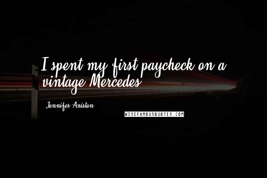 Jennifer Aniston Quotes: I spent my first paycheck on a vintage Mercedes.
