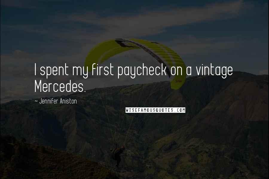 Jennifer Aniston Quotes: I spent my first paycheck on a vintage Mercedes.